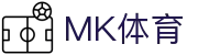 mk体育中国APP官网 - 官方正版入口 | mksport站点推荐